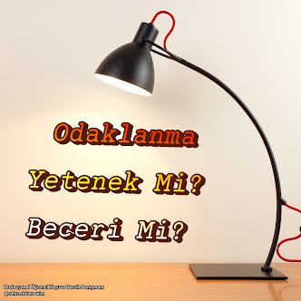 odaklanma yetenek mi beceri mi